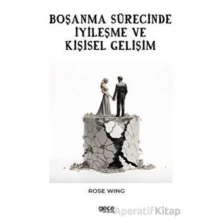 Boşanma Sürecinde İyileşme ve Kişisel Gelişim - Rose Wing - Gece Kitaplığı