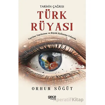 Tarihin Çağrısı Türk Rüyası - Orhun Söğüt - Gece Kitaplığı