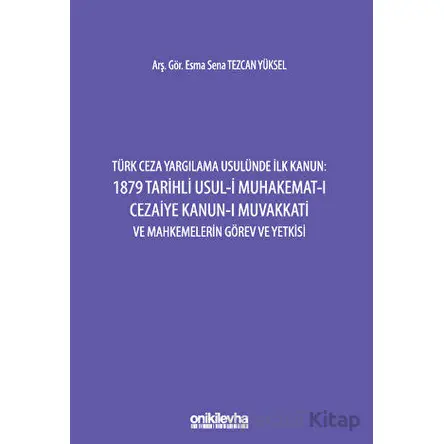 Türk Ceza Yargılama Usulünde İlk Kanun: 1879 Tarihli Usul-i Muhakemat-ı Cezaiye Kanun-ı Muvakkati ve