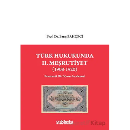 Türk Hukukunda II. Meşrutiyet (1908-1920) - Barış Bahçeci - On İki Levha Yayınları
