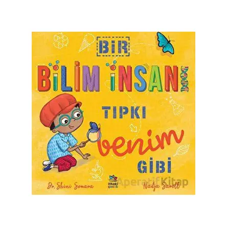 Bir Bilim İnsanı Tıpkı Benim Gibi - Shini Somara - İthaki Çocuk Yayınları