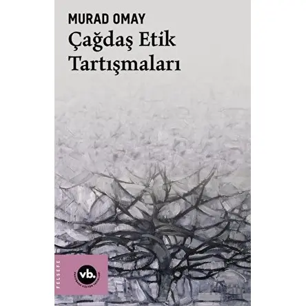 Çağdaş Etik Tartışmaları - Murad Omay - Vakıfbank Kültür Yayınları