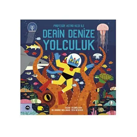 Profesör Astro Kedi ile Derin Denize Yolculuk - Dominic Walliman - Vakıfbank Kültür Yayınları