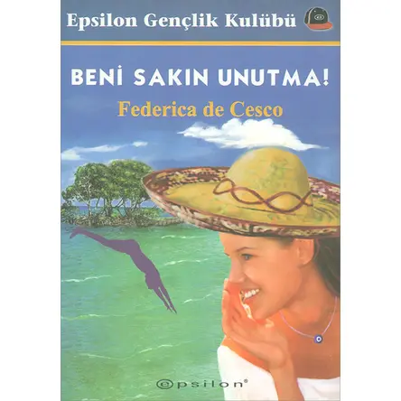 Beni Sakın Unutma - Federica de Cesco - Epsilon Yayınevi