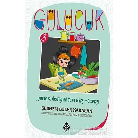 Yemek Dediğin Tam Bir Macera / Gülücük 3 - Şebnem Güler Karacan - Uğurböceği Yayınları
