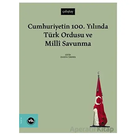 Cumhuriyetin 100. Yılında Türk Ordusu ve Millî Savunma - Kolektif - Vakıfbank Kültür Yayınları