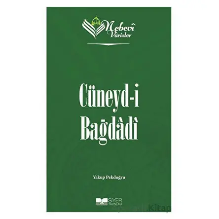 Cüneyd-i Bağdadi - Nebevi Varisler 36 - Yakup Pekdoğru - Siyer Yayınları