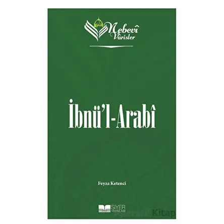 İbnül-Arabi - Nebevi Varisler 56 - Feyza Ketenci - Siyer Yayınları