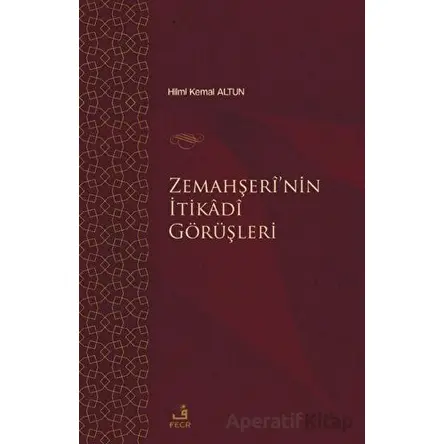 Zemahşei’nin İtikadi Görüşleri - Hilmi Kemal Altun - Fecr Yayınları