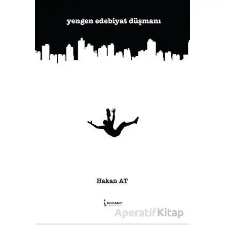Yengen Edebiyat Düşmanı - Hakan At - İkinci Adam Yayınları