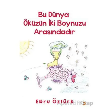 Bu Dünya Öküzün İki Boynuzu Arasındadır - Ebru Öztürk - Cinius Yayınları