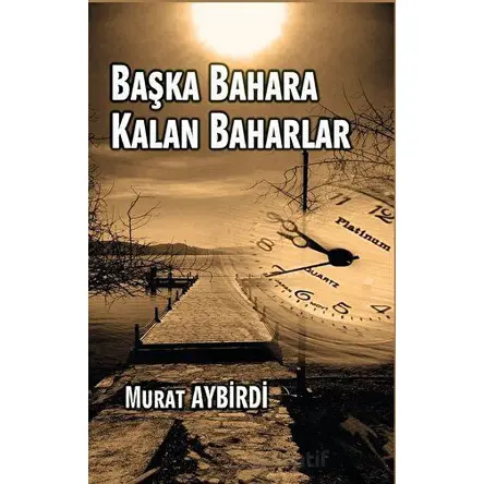 Başka Baharlara Kalan Baharlar - Murat Aybirdi - Platanus Publishing