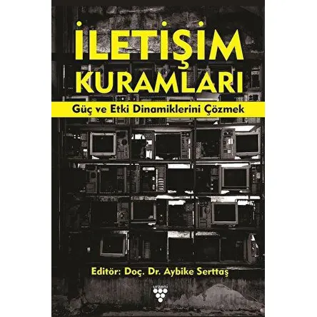 İletişim Kuramları - Aybike Serttaş - Urzeni Yayıncılık