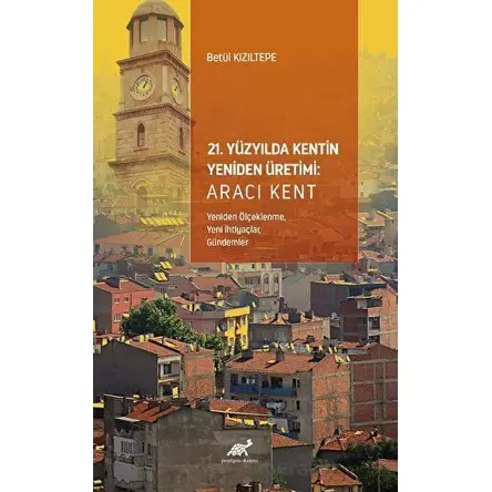 21. Yüzyılda Kentin Yeniden Üretimi - Betül Kızıltepe - Paradigma Akademi Yayınları