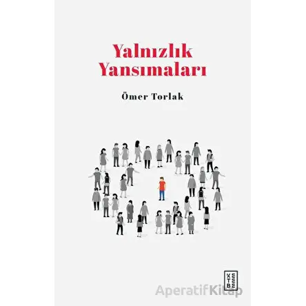 Yalnızlık Yansımaları - Ömer Torlak - Ketebe Yayınları