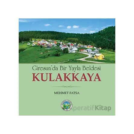 Giresunda Bir Yayla Beldesi Kulakkaya - Mehmet Fatsa - Arı Sanat Yayınevi
