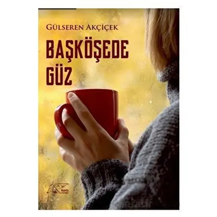 Başköşede Güz - Gülseren Akçiçek - Kuytu Yayınları