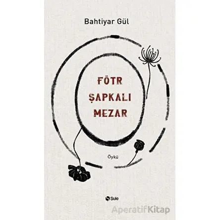 Fötr Şapkalı Mezar - Bahtiyar gül - Şule Yayınları