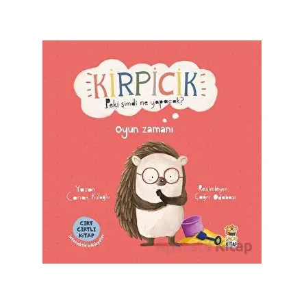 Kirpicik Peki Şimdi Ne Yapacak? Oyun Zamanı - Canan Kuloğlu - Sincap Kitap