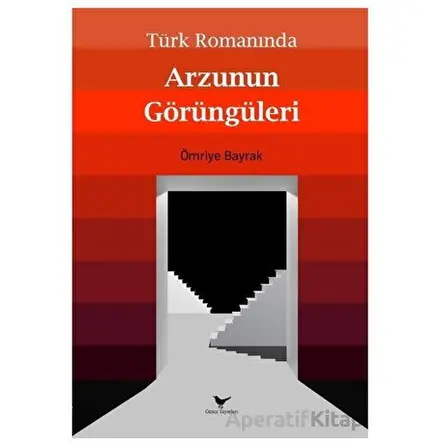 Türk Romanında Arzunun Görüngüleri - Ömriye Bayrak - Günce Yayınları