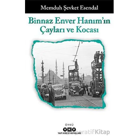Binnaz Enver Hanımın Çayları ve Kocası - Memduh Şevket Esendal - Yapı Kredi Yayınları