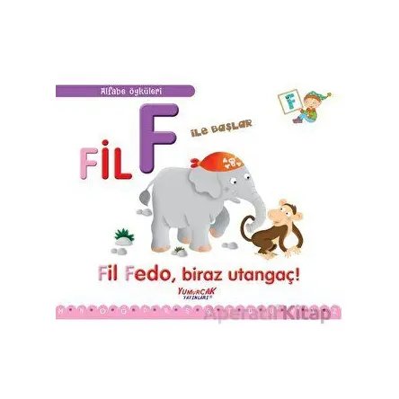 Fil F İle Başlar / Alfabe Öyküleri - Laura Aceti - Yumurcak Yayınları