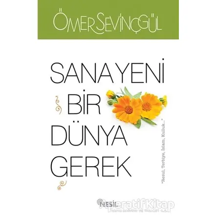 Sana Yeni Bir Dünya Gerek - Ömer Sevinçgül - Nesil Yayınları