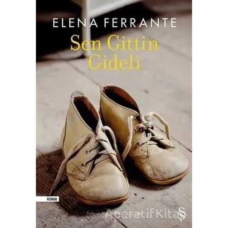 Sen Gittin Gideli - Elena Ferrante - Everest Yayınları