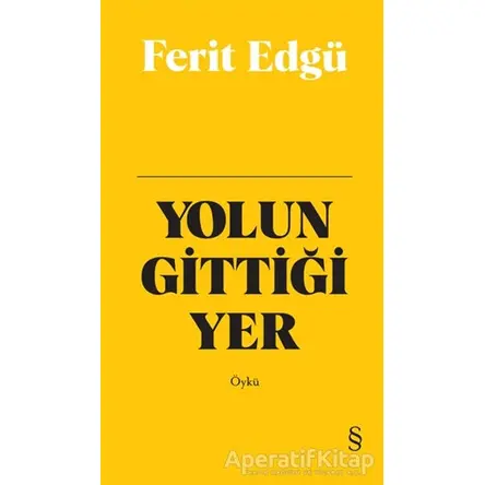 Yolun Gittiği Yer (Bez Ciltli) - Ferit Edgü - Everest Yayınları