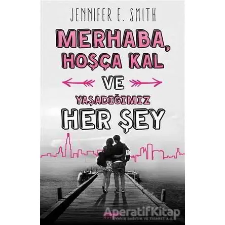 Merhaba, Hoşça Kal ve Yaşadığımız Her Şey - Jennifer E. Smith - Novella