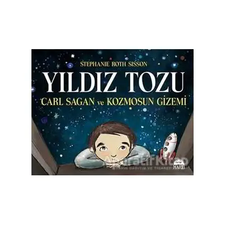 Yıldız Tozu - Carl Sagan ve Kozmosun Gizemi - Stephanie Roth Sisson - Martı Yayınları