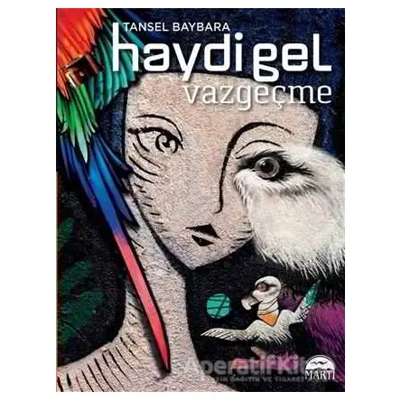 Haydi Gel Vazgeçme - Tansel Baybara - Martı Yayınları