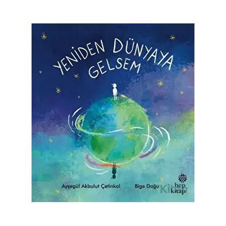 Yeniden Dünyaya Gelsem - Ayşegül Akbulut Çetinkol - Hep Kitap