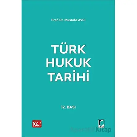 Türk Hukuk Tarihi - Mustafa Avcı - Adalet Yayınevi