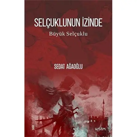 Selçuklunun İzinde - Büyük Selçuklu - Sedat Ağaoğlu - Kavim Yayıncılık