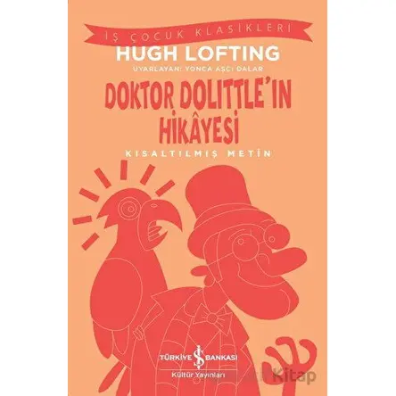 Doktor Dolittleın Hikayesi - Kısaltılmış Metin - Hugh Lofting - İş Bankası Kültür Yayınları