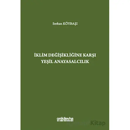 İklim Değişikliğine Karşı Yeşil Anayasalcılık - Serkan Köybaşı - On İki Levha Yayınları