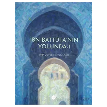 İbn Battuta’nın Yolunda - 1 - Fatih Erkoçoğlu - Diyanet İşleri Başkanlığı