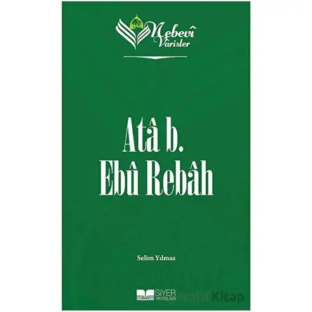 Ata B. Ebu Rebah - Nebevi Varisler 15 - Selim Yılmaz - Siyer Yayınları