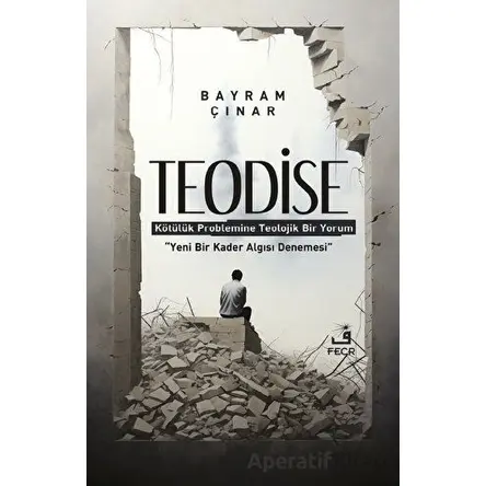 Teodise - Kötülük Problemine Teolojik Bir Yorum - Bayram Çınar - Fecr Yayınları