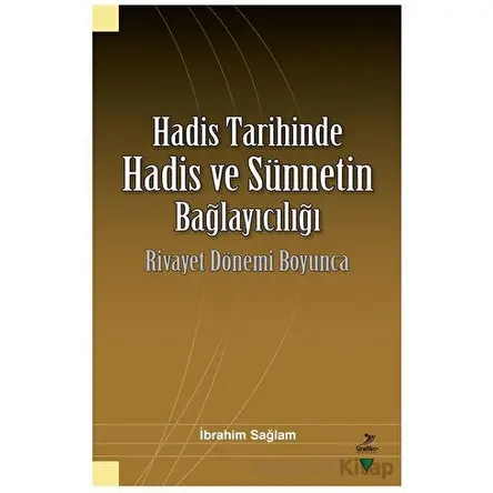 Hadis Tarihinde Hadis ve Sünnetin Bağlayıcılığı Rivayet Dönemi Boyunca