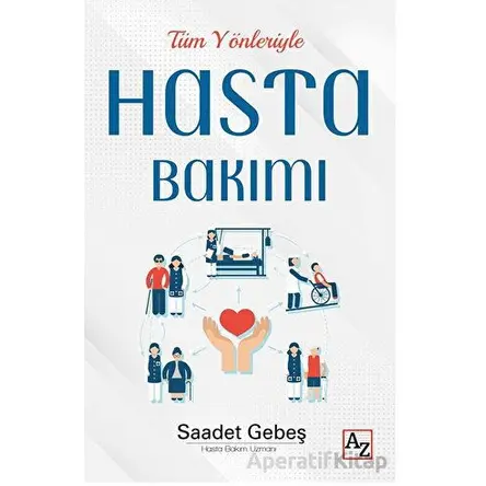 Tüm Yönleriyle Hasta Bakımı - Saadet Gebeş - Az Kitap