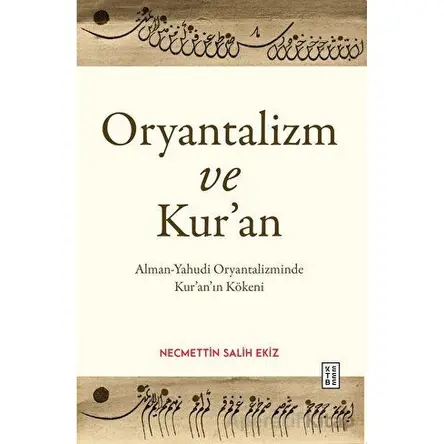 Oryantalizm ve Kur’an - Necmettin Salih Ekiz - Ketebe Yayınları