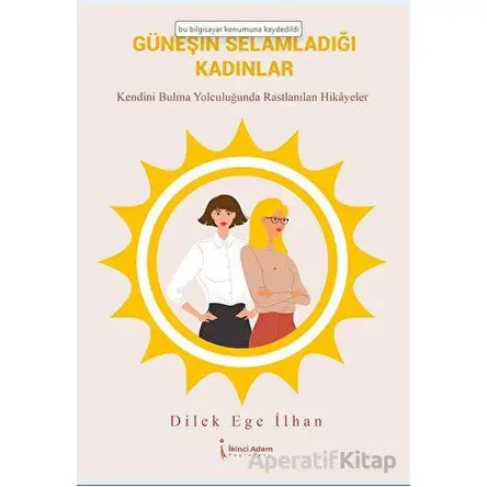 Güneşin Selamladığı Kadınlar - Dilek Ege İlhan - İkinci Adam Yayınları