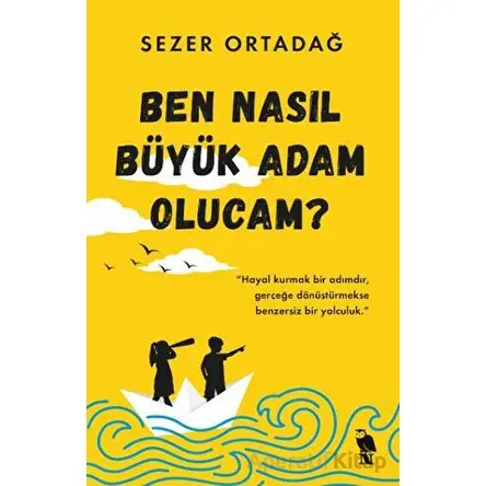 Ben Nasıl Büyük Adam Olucam? - Sezer Ortadağ - Nemesis Kitap