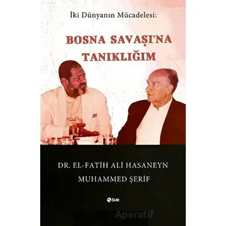 Bosna Savaşına Tanıklığım - Fatih Ali Hasaneyn Muhammed Şerif - Şule Yayınları