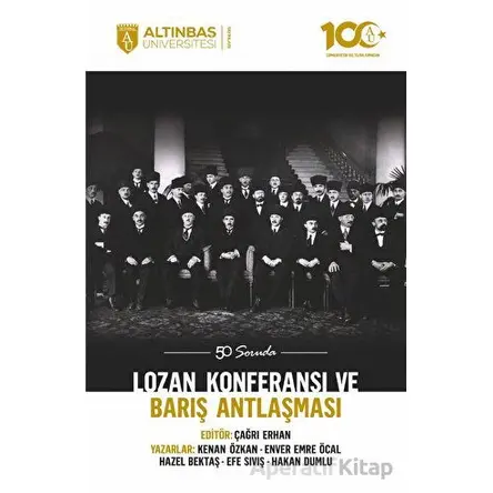 50 Soruda Lozan Konferansı ve Barış Antlaşması - Çağrı Erhan - Altınbaş Üniversitesi Yayınları