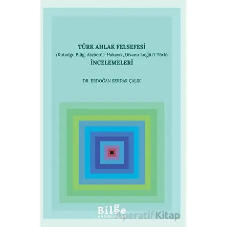 Türk Ahlak Felsefesi İncelemeleri - Erdoğan Serdar Çalık - Bilge Kültür Sanat