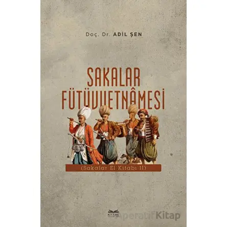 Sakalar Fütüvvetnamesi - Adil Şen - Kitabe Yayınları