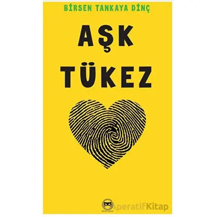 Aşk Tükez - Birsen Tankaya Dinç - Siyah Beyaz Yayınları